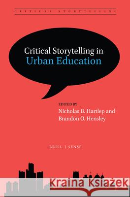 Critical Storytelling in Urban Education Nicholas D. Hartlep, Brandon O. Hensley 9789004415690 Brill