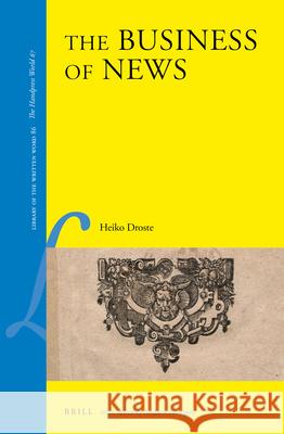 The Business of News Heiko Droste 9789004415850