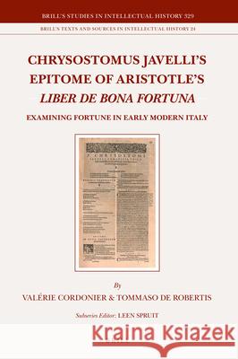 Chrysostomus Javelli's Epitome of Aristotle's Liber de Bona Fortuna: Examining Fortune in Early Modern Italy Val Cordonier Tommaso d 9789004416154 Brill
