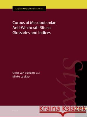 Corpus of Mesopotamian Anti-Witchcraft Rituals Glossaries and Indices Greta Va Mikko Luukko 9789004416246