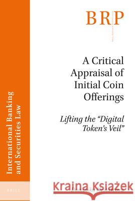 A Critical Appraisal of Initial Coin Offerings: Lifting the “Digital Token’s Veil” Dominika Nestarcova 9789004416574 Brill