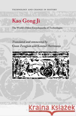 Kao Gong Ji: The World’s Oldest Encyclopaedia of Technologies Zengjian Guan, Konrad Herrmann 9789004416901