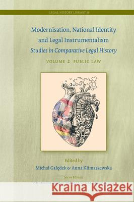 Modernisation, National Identity and Legal Instrumentalism (Vol. II: Public Law): Studies in Comparative Legal History Galędek 9789004417151 Brill - Nijhoff