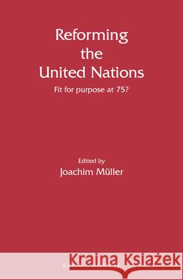 Reforming the United Nations: Fit for Purpose at 75? M 9789004417823 Brill Nijhoff