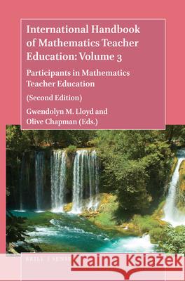 International Handbook of Mathematics Teacher Education: Volume 3: Participants in Mathematics Teacher Education (Second Edition) Gwendolyn M. Lloyd, Olive Chapman 9789004419216 Brill