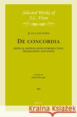 de Concordia: Critical Edition with Introduction, Translation and Notes Juan Luis Vives David J. Walker David J. Walker 9789004419254