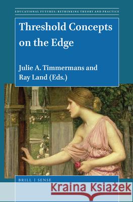 Threshold Concepts on the Edge Julie A. Timmermans, Ray Land 9789004419957