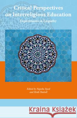 Critical Perspectives on Interreligious Education: Experiments in Empathy Najeeba Syeed Heidi Hadsell 9789004420021 Brill/Rodopi