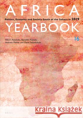 Africa Yearbook Volume 16: Politics, Economy and Society South of the Sahara in 2019 Albert K. Awedoba, Benedikt Kamski, Andreas Mehler, David Sebudubudu 9789004420120