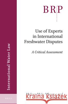 Use of Experts in International Freshwater Disputes: A Critical Assessment Makane Moise Mbengue, Rukmini Das 9789004420427 Brill