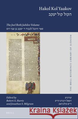 Hakol Kol Yaakov: The Joel Roth Jubilee Volume Robert Harris Jonathan Milgram 9789004420458 Brill