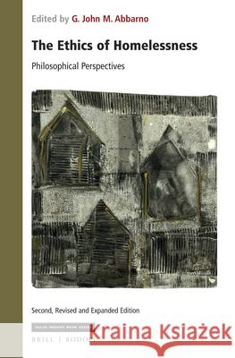 The Ethics of Homelessness: Philosophical Perspectives: Second, Revised Edition G. John M. Abbarno 9789004420489 Brill