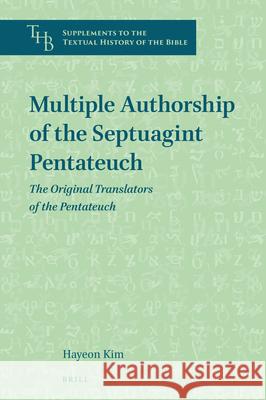 Multiple Authorship of the Septuagint Pentateuch: The Original Translators of the Pentateuch Kim 9789004420519 Brill