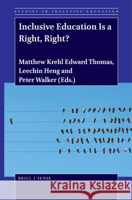 Inclusive Education Is a Right, Right? Matthew Thomas, Leechin Heng, Peter Walker 9789004420632 Brill