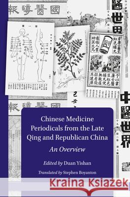 Chinese Medicine Periodicals from the Late Qing and Republican China: An Overview Yishan Duan, Stephen Boyanton 9789004420724