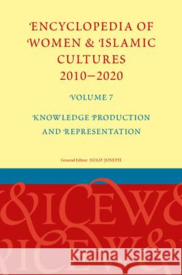 Encyclopedia of Women & Islamic Cultures 2010-2020, Volume 7: Knowledge Production and Representation Suad Joseph 9789004421202 Brill