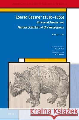 Conrad Gessner (1516-1565): Universal Scholar and Natural Scientist of the Renaissance Urs Leu 9789004421264 Brill