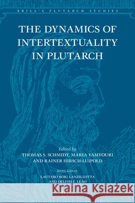 The Dynamics of Intertextuality in Plutarch Thomas Schmidt Maria Vamvouri Rainer Hirsch-Luipold 9789004421707 Brill