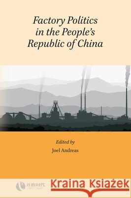 Factory Politics in the People's Republic of China Joel Andreas 9789004421745 Brill