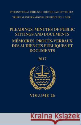 Pleadings, Minutes of Public Sittings and Documents / Mémoires, Procès-Verbaux Des Audiences Publiques Et Documents, Volume 26 (2017) (2 Vols) Itlos 9789004421851 Brill - Nijhoff