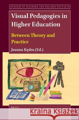 Visual Pedagogies in Higher Education: Between Theory and Practice  9789004421929 Brill (JL)