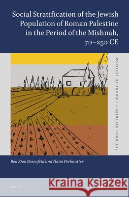 Social Stratification of the Jewish Population of Roman Palestine in the Period of the Mishnah, 70-250 Ce Ben Zion Rosenfeld Haim Perlmutter 9789004422131