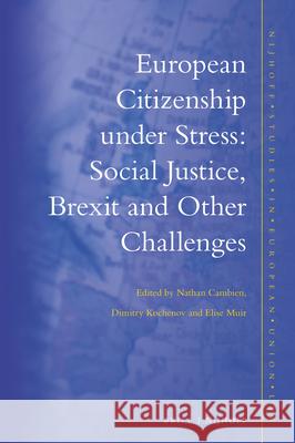 European Citizenship Under Stress: Social Justice, Brexit and Other Challenges Dimitry Kochenov Elise Muir Nathan Cambien 9789004422452