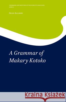 A Grammar of Makary Kotoko Sean Allison 9789004422513 Brill