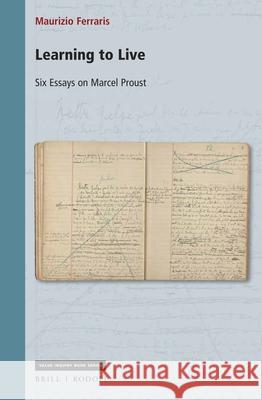 Learning to Live: Six Essays on Marcel Proust Maurizio Ferraris 9789004422551 Brill/Rodopi