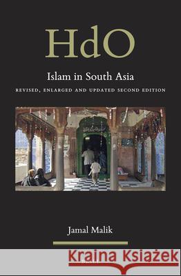 Islam in South Asia: Revised, Enlarged and Updated Second Edition Jamal Malik 9789004422698