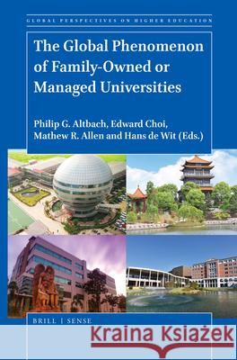 The Global Phenomenon of Family-Owned or Managed Universities Philip G. Altbach, Edward Choi, Mathew R. Allen, Hans de Wit 9789004423428