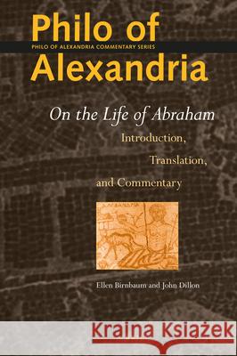 Philo of Alexandria: On the Life of Abraham: Introduction, Translation, and Commentary Ellen Birnbaum John M. Dillon 9789004423633