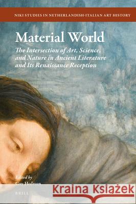 Material World: The Intersection of Art, Science, and Nature in Ancient Literature and its Renaissance Reception Guy Hedreen 9789004423763 Brill