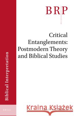 Critical Entanglements: Postmodern Theory and Biblical Studies Andrew Wilson 9789004424043