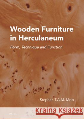 Wooden Furniture in Herculaneum: Form, Technique and Function Stephan T. a. M. Mols 9789004424104