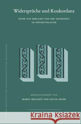 Widersprüche Und Konkordanz: Peter Von Bergamo Und Der Thomismus Im Spätmittelalter Meliadò 9789004424180 Brill