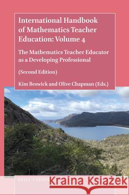 International Handbook of Mathematics Teacher Education: Volume 4: The Mathematics Teacher Educator as a Developing Professional (Second Edition) Kim Beswick, Olive Chapman 9789004424203 Brill
