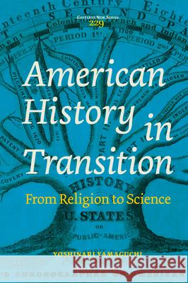 American History in Transition: From Religion to Science Yoshinari Yamaguchi 9789004424302