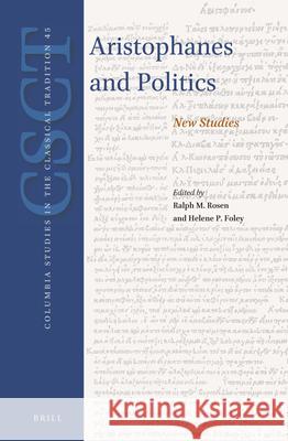 Aristophanes and Politics: New Studies Ralph M. Rosen Helene P. Foley 9789004424456