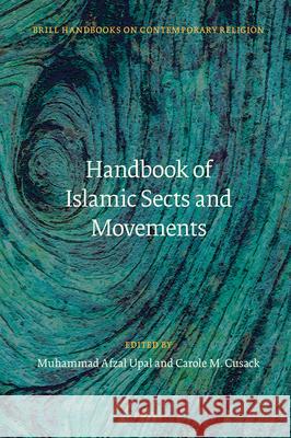 Handbook of Islamic Sects and Movements Muhammad Upal Carole M. Cusack 9789004425255 Brill