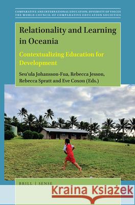 Relationality and Learning in Oceania: Contextualizing Education for Development Seu'ula Johansson-Fua, Rebecca Jesson, Rebecca Spratt, Eve Coxon 9789004425293