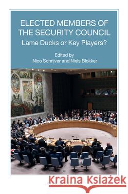 Elected Members of the Security Council: Lame Ducks or Key Players? Nico J. Schrijver Niels M. Blokker 9789004425378