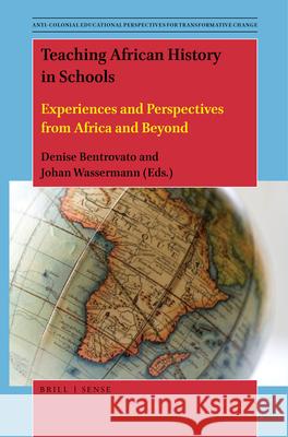 Teaching African History in Schools: Experiences and Perspectives from Africa and Beyond Denise Bentrovato, Johan Wassermann 9789004425408 Brill