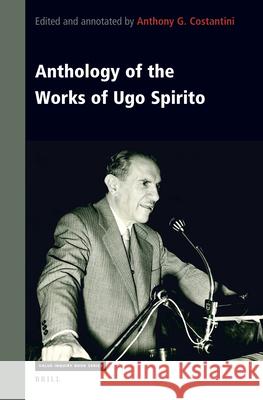 Anthology of the Works of Ugo Spirito Anthony Costantini Alicia Moran 9789004425552