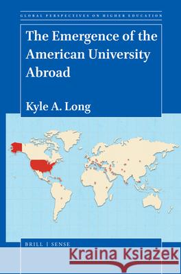 The Emergence of the American University Abroad Kyle A. Long 9789004425750 Brill