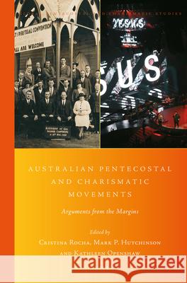 Australian Pentecostal and Charismatic Movements: Arguments from the Margins Rocha 9789004425781
