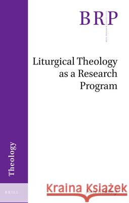 Liturgical Theology as a Research Program Joris Geldhof 9789004426795 Brill