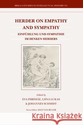 Herder on Empathy and Sympathy: Einfühlung und Sympathie im Denken Herders Eva Piirimäe, Liina Lukas, Johannes Schmidt 9789004426887 Brill