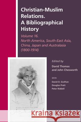 Christian-Muslim Relations. A Bibliographical History Volume 16 North America, South-East Asia, China, Japan, and Australasia (1800-1914) David Thomas, John Chesworth 9789004426900 Brill