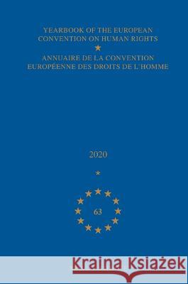 Yearbook of the European Convention on Human Rights / Annuaire de la Convention Européenne Des Droits de l'Homme, Volume 63 (2020) Council of Europe/Conseil de L'Europe 9789004427051 Brill Nijhoff